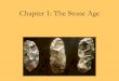 Chapter 1: The Stone Age - De Anza College · STONE AGE: 1. PALEOLITHIC 2,500,000 - 8,000 BCE ... approximate age of an organic object by measuring the amount of carbon 14 it contains