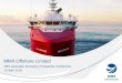 MMA Offshore Limited - Global Maritime Hub · 2018-05-16 · AHT 7.3 yrs average age 13 AHTS 7.6 yrs average age 7 PSV 5.4 yrs average age 5 MPSV / IMR 3.5 yrs average age Core Vessel