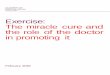 Exercise: The miracle cure and the role of the doctor in promoting it · 2018-04-12 · Exercise: The miracle cure and the role of the doctor in promoting it Foreword 2 Being active