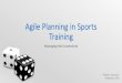Agile&Planning&in&Sports& Training...Applications&to&Sports&Planning? • “Waterfall”)still)needed,but)not)enough • NOTHING)NEW: • Vertical)Integration • Tschiene model •