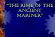 The Rime of the Ancient Mariner - WordPress.comThe Rime of the Ancient Mariner Remember: this poem appeared in a book of poetry called Lyrical Ballads, published in 1798. Two friends