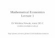 Mathematical Economics Lecture 1 · 2019-10-02 · Mathematical Economics Lecture 1 Dr Wioletta Nowak, room 205 C ... Mathematical Theory of Production •Cost Minimization Problem