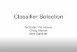 Classifier Selection - Computer Sciencerlaz/prec20092/slides/ClassifierSelection.pdf · Classifier Selection Using the classifier ensemble model as given, high, consistent accuracy