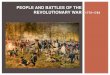 PEOPLE AND BATTLES OF THE REVOLUTIONARY …...Battles Lexington and Concord 8 • April 18, 1975 • Key Individuals involved: • American-Paul Revere, William Dawes, Samuel Prescott,