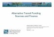 Alternative Transit Funding Sources and FinanceAlternative Transit Funding Sources and Finance Implementation of PPPs for Transit Co-sponsored by the US Federal Transit Administration