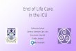 End of Life Care in the ICU · 2018-06-15 · Critical Care, 73 (1), pp39-55. •Gutierrez, K. M. (2013) Prognostic categories and timing of negative prognostic communication from