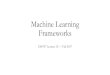 Machine Learning Frameworks - Cornell UniversityML frameworks come in a few flavors •General machine learning frameworks •Goal: make a wide range of ML workloads and applications
