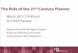 May 8, 2017 | 10:30 a.m. An FAICP Sessionmedia2.planning.org/media/npc2017/presentation/S219.pdf · The Role of the 21st Century Planner May 8, 2017 | 10:30 a.m. An FAICP Session