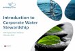 Introduction to Corporate Water Stewardship · 2016-02-11 · Business Operations Community Alignment ... stakeholders and factor relevant issues into water risk assessments such