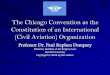 The Chicago Convention as the Constitution of an International … · 2014-09-30 · ICAO’s Objectives under Art. 44 Ensure the safe and orderly growth of international civil aviation