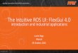 The Intuitive ROS UI: FlexGui 4 · The Intuitive ROS UI: FlexGui 4.0 Laszlo Nagy PPM AS 08 October, 2016 introduction and industrial applications ….turning innovation into flexible