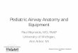 Pediatric Airway Anatomy and Equipment...extubation stridor • Ability to control cuff pressure Pediatric cuffed endotracheal tubes, Bhardwaj N, JOACP, 2013;29, 1 Intensive Review