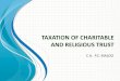 TAXATION OF CHARITABLE AND RELIGIOUS TRUST OF... · 2017-09-08 · trust for charitable purposes and no separate accounts are maintained, the A.O. has no option but to allocate the
