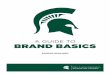 A GUIDE TO BRAND BASICS - MSU Alumni · or affinity group when making graphics, marketing materials or promotional items ... with the university’s Communications and Brand Strategy