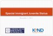 Special Immigrant Juvenile Status · Mariana was released but is still in removal proceedings. Special Immigrant Juvenile Status 1. Overview of the Law 2. Obtaining the Predicate