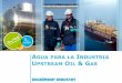 AGUA PARA LA INDUSTRIA UPSTREAM OIL AS · 6 Presentation Challenges Solutions Benefits References EL PROBLEMA DE LAS AGUA CONGENITAS DE LA INDUSTRIA DEL UPSTREAM OIL & GAS Mezcla