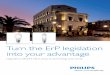Turn the ErP legislation into your advantage...2 Turn the ErP legislation into your advantage Turn the ErP legislation into your advantage 3 Phasing out – the key stages for Philips