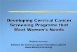 Developing Cervical Cancer Screening Programs that Meet ...screening.iarc.fr/doc/RH_meeting_womens_needs.pdf · Developing Cervical Cancer Screening Programs that Meet Women’s Needs
