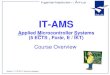 IT-AMS...in developing microcontroller based systems. • The course gives the necessary basic knowledge for further qualified work in embedded development teams – doing hardware