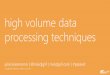 high volume data processing techniques - Ms SQL Girl€¦ · high volume data processing techniques julie koesmarno | @mssqlgirl ... ssis balanced data distributor other techniques