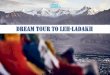 Dream tour to Leh-Ladakh · 2020-03-29 · Volvo Seat from Delhi to Manali Manali Volvo Stand Transfer Manali to Leh and Leh to Srinagar transfer in SUV / Tempo on sharing basis