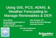 Using GIS, PCS, ADMS, & Weather Forecasting to Manage … · 2014-07-11 · Using GIS, PCS, ADMS, & Weather Forecasting to Manage Renewables & DER Scott Mellon Principal Electrical