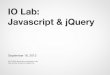 IO Lab: Javascript & jQuerycourses.ischool.berkeley.edu/i290-iol/f13/_files/INFO290TA-lecture-04.pdfString A sequence of characters. Use single- or double-quotes to indicate a string
