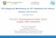 The ICT Development Index (IDI): supply side indicators · 2019-05-08 · The ICT Development Index (IDI): supply side indicators Anne Rita Ssemboga Program Officer Regional Office