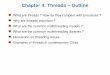 Chapter 4: Threads – Outline - KU ITTCittc.ku.edu/~kulkarni/teaching/EECS678/slides/chap4.pdf · 2020-02-17 · User-level threads – manage threads in user code advantages –