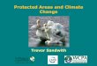 Protected Areas and Climate Change - CBDProtected Areas and Climate Change Adaptation 1. Reminder: PAs are valuable! 2. How does Climate Change impact PAs? 3. What mandate does the