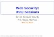 Web Security: XSS; Sessionscs161/sp18/slides/3.22.xss...User Victim request content receive malicious script 2 3 Inject malicious script execute script embedded in input as though