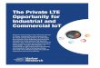 The Private LTE Opportunity for Industrial and Commercial IoT · LTE’s technology and ecosystem benefits. In taking this perspective, private LTE networks are jumping ahead of the