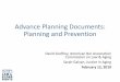 Advance Planning Documents: Planning and …...Advance Planning Documents: Planning and Prevention David Godfrey, American Bar Association Commission on Law & Aging Sarah Galvan, Justice