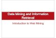 Data Mining and Information Retrieval · CMPT 454: Database Systems II –Introduction to Web Mining 3 / 23 Web Mining vs. Data Mining Structure (or lack of it) Textual information