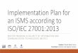 ImplementationPlan for anISMS accordingto ISO/IEC 27001:2013openaccess.uoc.edu/webapps/o2/bitstream/10609/59325/7... · 27001:2013 for Xintiba. ØThis system includes all of the policies,procedures,
