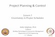 Project Planning & Control · 2017-08-04 · Uncertainty in Projects •Uncertainty in construction can be addressed through risk analysis and management •Modeling & managing duration