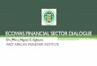 ECOWAS FINANCIAL SECTOR DIALOGUE...3.0 ECOWAS Single Currency Programme In May 2009, two deadlines were adopted to fast-track ECOWAS Single currency: the WAMZ single currency was to