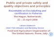 Public and private safety and quality objectives and ...Public and private safety and quality objectives and principles Roundtable on Eco-labelling and certification in Fisheries The