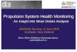 Propulsion System Health Monitoring - ASASI System... · Generic procedure for a helicopter main rotor gearbox • Indications – MCD chip light – Assess iaw AMM criteria – Filter