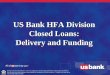 US Bank HFA Division Closed Loans: Delivery and Funding · US Bank HFA Division Closed Loans: Delivery and Funding Not for consumer distribution. Loans are subject to normal credit