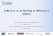 Selective Laser Melting of Refractory Metals · 2017-05-16 · Selective Laser Melting of Refractory Metals CIM-Laser One Day Conference 9th May 2017 Post Graduate Centre, Heriot-Watt