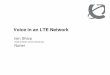 Voice in LTE r10 - 3G4G · Tunnelled CS voice over LTE “CS over PS” or “VoLGA” Voice over LTE via Generic Access Network • CS signalling and bearers are tunnelled over IP