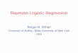 Bayesian Logistic Regressionsrihari/CSE574/Chap4/4.5.1-B... · 2017-10-31 · Topics in Linear Models for Classification • Overview 1.Discriminant Functions 2.Probabilistic Generative