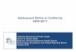 Adolescent Births in California 2000-2017 Document...Adolescent Births in California 2000-2017 California Department of Public Health Center for Family Health Maternal, Child and Adolescent