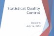 Statistical Quality Controlcsbapp.uncw.edu/janickit/ops370/modules/Module6.pdfStatistical Quality Control 1. The use of statistical tools and analysis to control and improve the quality