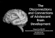 The Disconnections and Connections of Adolescent Brain ... · 8/5/2018  · durin g infancy. Growth in this compa rtment continu es at a slo wer albei t steady rate throug h childh