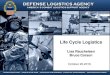 Life Cycle Logistics - Defense Logistics Agency · Implemented effective demand planning to increase forecast accuracy and reduce costs • Consider the entire item life cycle for