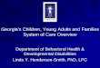 System of Care Overview - Georgia...Diagnosis: The child or youth must have an emotional, socio-emotional, behavioral or mental disorder diagnosable under the DSM-IV or its ICD-9-CM