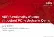 AER functionality of pass-through PCI-e device in Qemuevents17.linuxfoundation.org/sites/events/files/slides... · 2017-05-26 · Uncorrectable Errors Fatal: render the particular