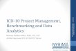 ICD-10 Project Management, 15 Benchmarking and Data Analytics · 2015-05-29 · ICD-10 Project Management, Benchmarking and Data Analytics Barbara Godbey-Miller, RHIA, CCS, CHC AHIMA